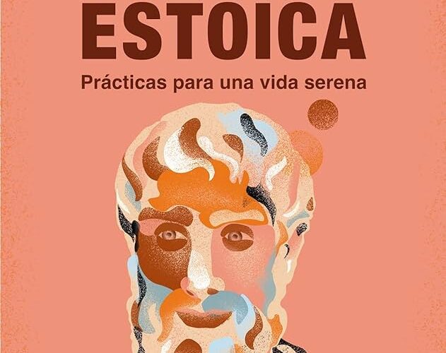 el camino filosofico hacia una vida estoica un manual en forma de libro