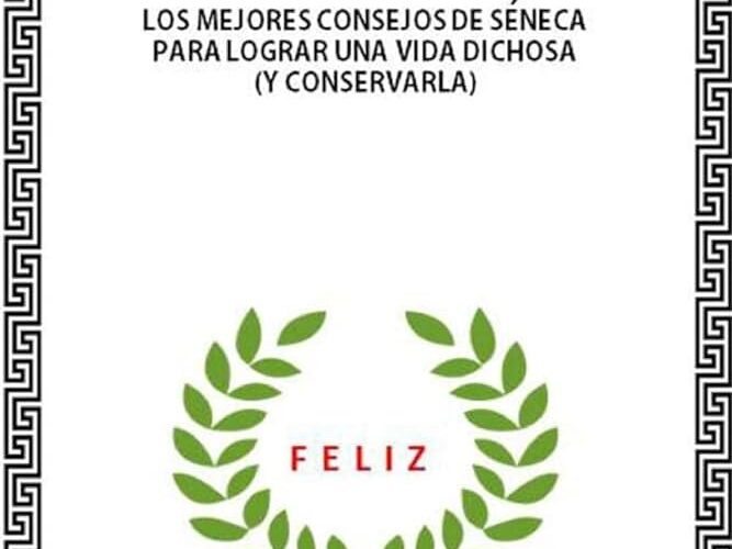 la filosofia de seneca para una vida plena y feliz