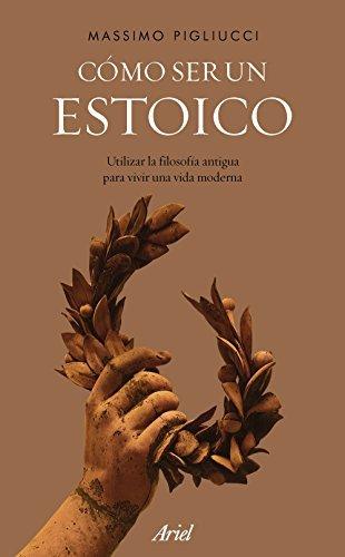 como cultivar la filosofia estoica con la guia de massimo pigliucci