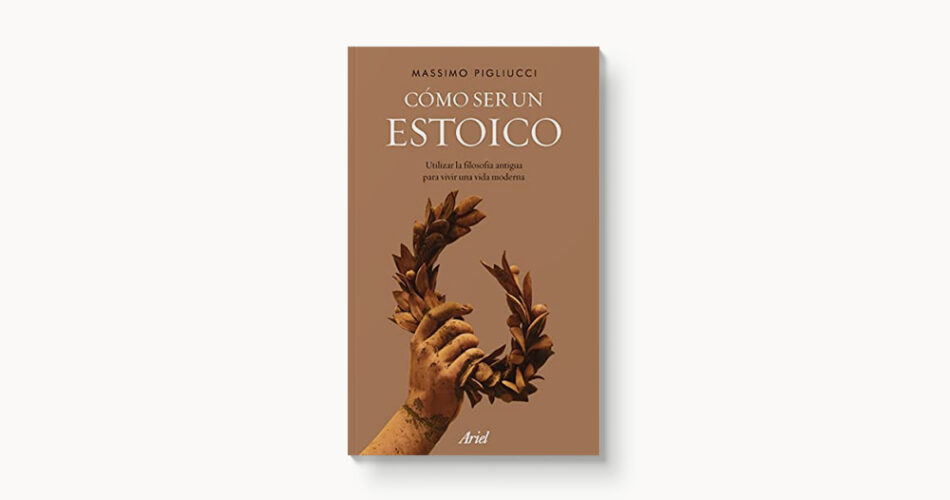 como ser un estoico el enfoque de massimo pigliucci en la filosofia antigua
